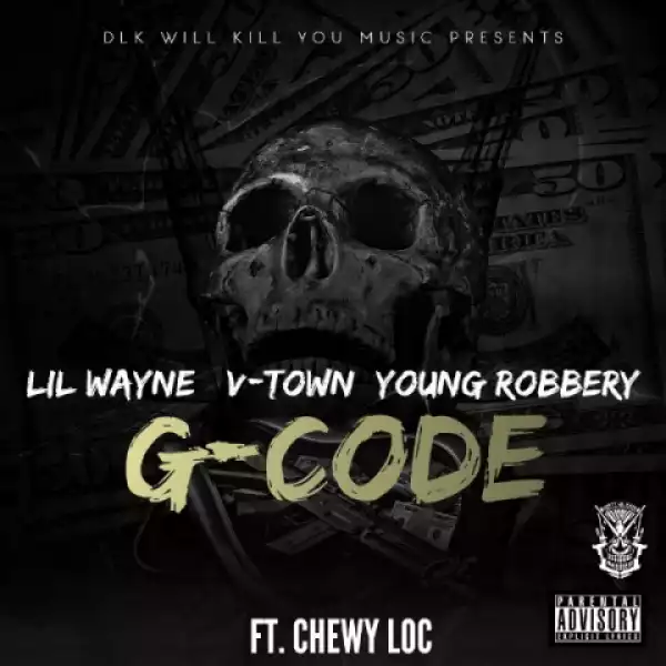 Lil Wayne, V-Town X Young Robbery - G-Code Ft. Chewy Loc